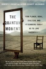 The Quantum Moment How Planck Bohr Einstein and Heisenberg Taught Us to Love Uncertainty 